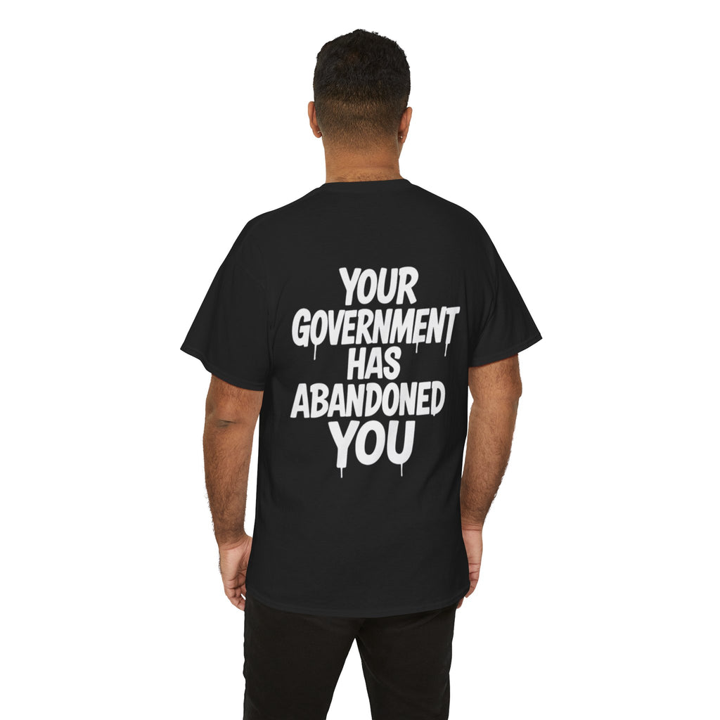 “Your Government Has Abandoned You” Tee